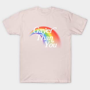 Gayer Than You T-Shirt